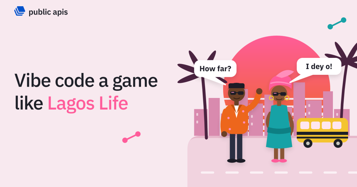 How to Vibe Code a Game Like Lagos Life (Free APIs + Prompts) · Public APIs